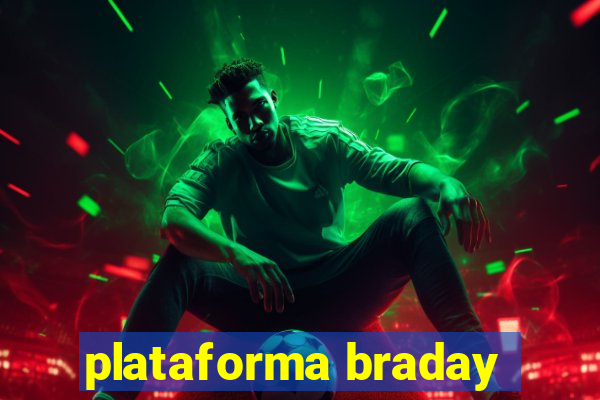 plataforma braday